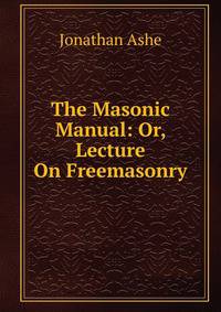 The Masonic Manual: Or, Lecture On Freemasonry