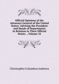 Official Opinions of the Attorneys General of the United States: Advising the President and Heads of Departments in Relation to Their Official Duties ., Volume 32