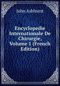 Encyclopedie Internationale De Chirurgie, Volume 1 (French Edition)