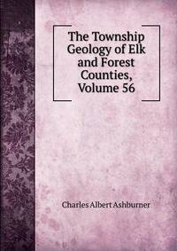 The Township Geology of Elk and Forest Counties, Volume 56