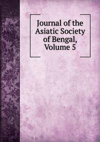 Journal of the Asiatic Society of Bengal, Volume 5