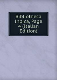 Bibliotheca Indica, Page 4 (Italian Edition)