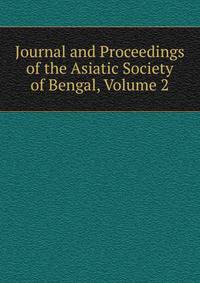Journal and Proceedings of the Asiatic Society of Bengal, Volume 2