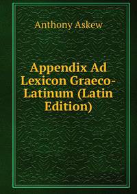 Appendix Ad Lexicon Graeco-Latinum (Latin Edition)