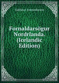 Fornaldarsogur Nordrlanda. (Icelandic Edition)