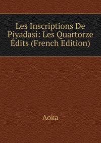 Les Inscriptions De Piyadasi: Les Quartorze Edits (French Edition)