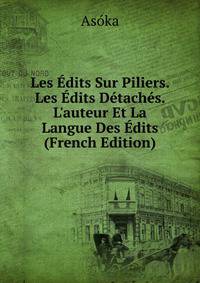 Les ?dits Sur Piliers. Les ?dits D?tach?s. L'auteur Et La Langue Des ?dits (French Edition)
