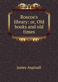 Roscoe's library: or, Old books and old times