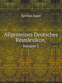 Allgemeines Deutsches Reimlexikon, Volume 1 (German Edition)