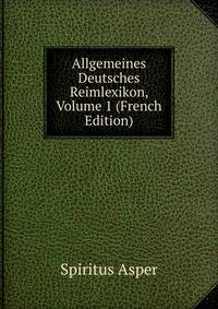 Allgemeines Deutsches Reimlexikon, Volume 1 (French Edition)