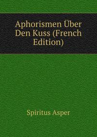 Aphorismen Uber Den Kuss (French Edition)