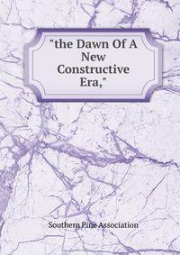 "the Dawn Of A New Constructive Era,"
