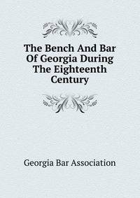 The Bench And Bar Of Georgia During The Eighteenth Century