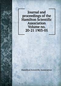 Journal and proceedings of the Hamilton Scientific Association Volume no. 20-21 1903-05