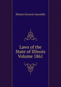Laws of the State of Illinois Volume 1861