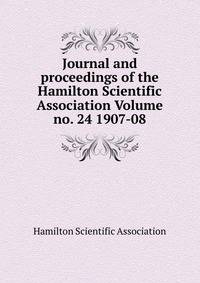 Journal and proceedings of the Hamilton Scientific Association Volume no. 24 1907-08