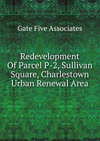 Redevelopment Of Parcel P-2, Sullivan Square, Charlestown Urban Renewal Area