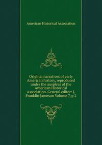 Original narratives of early American history, reproduced under the auspices of the American Historical Association. General editor: J. Franklin Jameson Volume 7, p 2