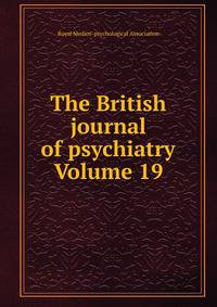 The British journal of psychiatry Volume 19