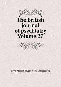 The British journal of psychiatry Volume 27