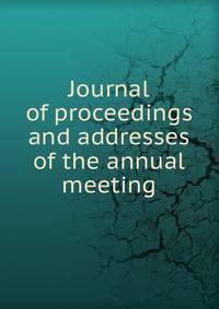 Journal of proceedings and addresses of the annual meeting
