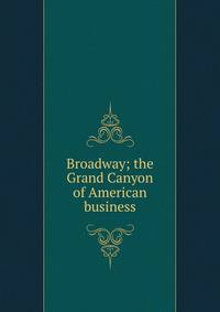 Broadway; the Grand Canyon of American business