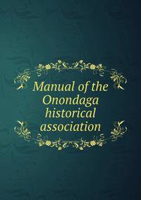 Manual of the Onondaga historical association
