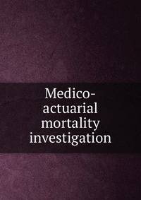 Medico-actuarial mortality investigation