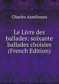 Le Livre des ballades: soixante ballades choisies (French Edition)