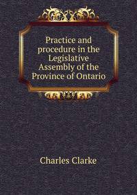 Practice and procedure in the Legislative Assembly of the Province of Ontario