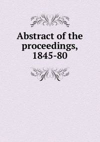Abstract of the proceedings, 1845-80