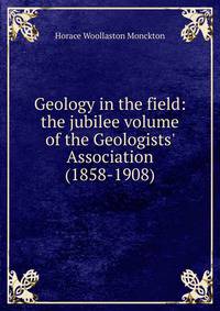 Geology in the field: the jubilee volume of the Geologists' Association (1858-1908)