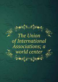 The Union of International Associations; a world center