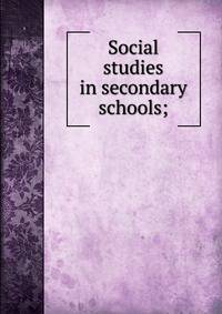 Social studies in secondary schools;