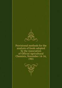 Provisional methods for the analysis of foods adopted by the Association of Official Agricultural Chemists, November 14-16, 1901