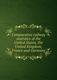 Comparative railway statistics of the United States, the United Kingdom, France and Germany