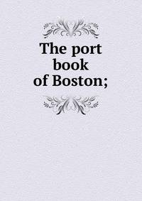 The port book of Boston;