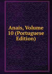 Anais, Volume 10 (Portuguese Edition)