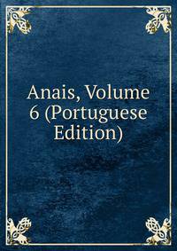 Anais, Volume 6 (Portuguese Edition)