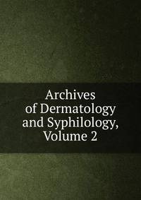 Archives of Dermatology and Syphilology, Volume 2