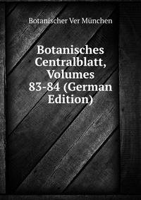 Botanisches Centralblatt, Volumes 83-84 (German Edition)