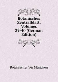 Botanisches Zentralblatt, Volumes 39-40 (German Edition)