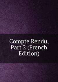 Compte Rendu, Part 2 (French Edition)