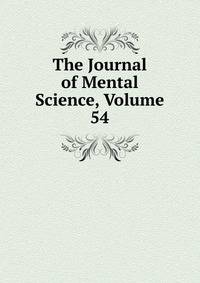 The Journal of Mental Science, Volume 54
