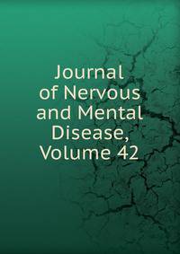 Journal of Nervous and Mental Disease, Volume 42