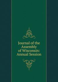 Journal of the Assembly of Wisconsin: Annual Session