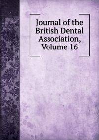Journal of the British Dental Association, Volume 16