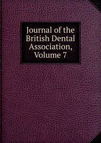Journal of the British Dental Association, Volume 7