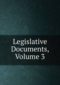 Legislative Documents, Volume 3