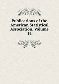 Publications of the American Statistical Association, Volume 14